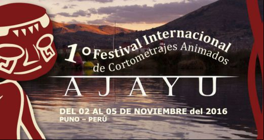 The 1st International Animated Short Film Festival “AJAYU” - Peru